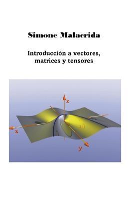 Introducción a vectores, matrices y tensores - Simone Malacrida