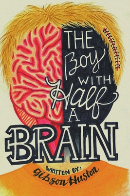 The Boy with Half a Brain - Gibson Huston