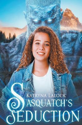 Sasquatch's Seduction - Katryna Lalock