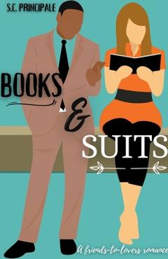 Coperta cărții 'Books and Suits: A Friends-to-Lovers Romance - S. C. Principale'