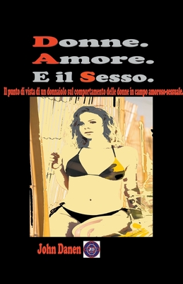 Donne. Amore. E il sesso. - John Danen