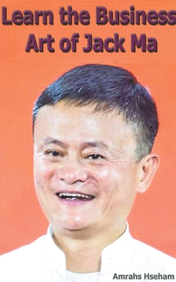 Learn the Business Art of Jack Ma - Amrahs Hseham