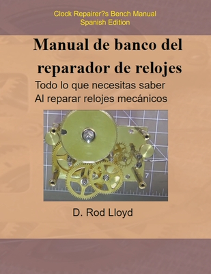 Coperta cărții 'Manual de banco del reparador de relojes - Clock Repairers Bench Manual Spanish - D. Rod Lloyd'