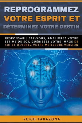 Reprogrammez votre esprit et déterminez votre destin - Ylich Tarazona