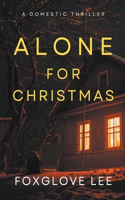 Alone for Christmas: A Domestic Thriller - Foxglove Lee