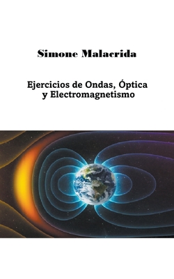 Ejercicios de Ondas, Óptica y Electromagnetismo - Simone Malacrida