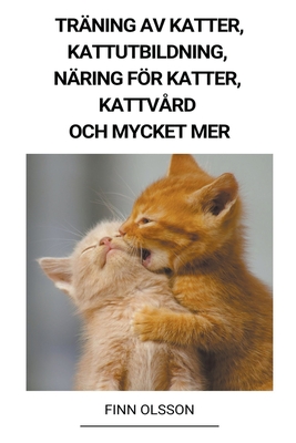 Träning av Katter, Kattutbildning, Näring för Katter, Kattvård och Mycket mer - Finn Olsson