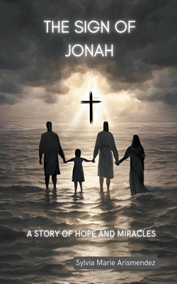 The Sign of Jonah: A Story of Hope and Miracles - Sylvia Marie Arismendez