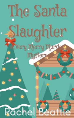 The Santa Slaughter - A Very Merry Murder Mystery - Rachel Beattie