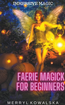 Faerie Magick for Beginners - Merryl Kowalska