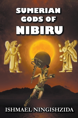 Sumerian Gods of Nibiru - Ishmael Ningishzida
