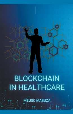 Blockchain Technology In Healthcare - Mbuso Mabuza