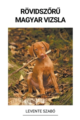 Rvidszőrű Magyar Vizsla - Levente Szab