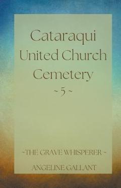 Coperta cărții 'Cataraqui United Church Cemetery 5 - Angeline Gallant'