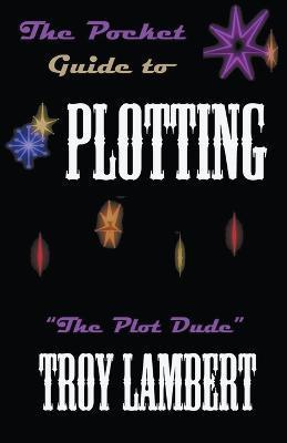 The Pocket Guide to Plotting - Troy Lambert
