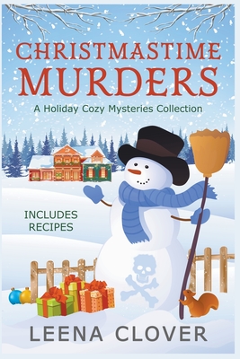 Christmastime Murders: A Holiday Cozy Mysteries Collection - Leena Clover