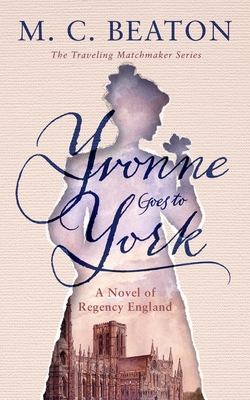 Yvonne Goes to York: A Novel of Regency England - M. C. Beaton