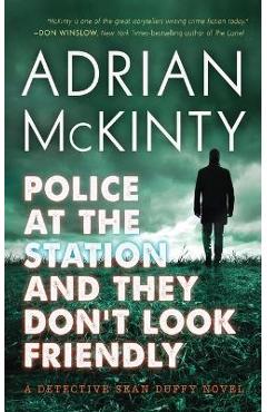 Coperta cărții 'Police at the Station and They Don't Look Friendly: A Detective Sean Duffy Novel - Adrian Mckinty'
