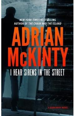 Coperta cărții 'I Hear the Sirens in the Street: A Detective Sean Duffy Novel - Adrian Mckinty'