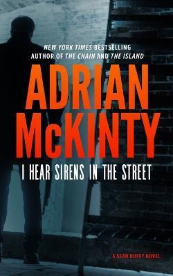 I Hear the Sirens in the Street: A Detective Sean Duffy Novel - Adrian Mckinty