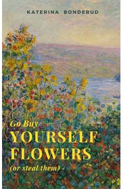 Coperta cărții 'Go Buy Yourself Flowers - Katerina Bonderud'