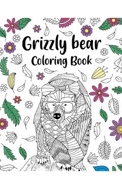 Coperta cărții 'Grizzly Bear Coloring Book: Adult Crafts & Hobbies Coloring Books, Floral Mandala Pages - Paperland'