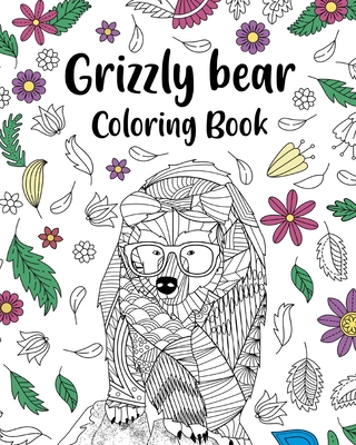 Coperta cărții 'Grizzly Bear Coloring Book: Adult Crafts & Hobbies Coloring Books, Floral Mandala Pages - Paperland'