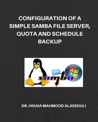Configuration of a Simple Samba File Server, Quota and Schedule Backup - Hidaia Mahmood Alassouli
