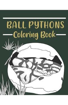 Coperta cărții 'Ball Pythons Coloring Book: Coloring Books for Adults, Wildlife Coloring Pages, Gifts for Snake Lovers - Paperland'