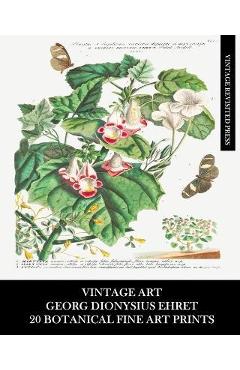 Coperta cărții 'Vintage Art: Georg Dionysius Ehret: 20 Botanical Fine Art Prints: Floriculture and Entomology Ephemera for Framing -'
