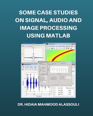 Some Case Studies on Signal, Audio and Image Processing Using Matlab - Hidaia Mahmood Alassouli
