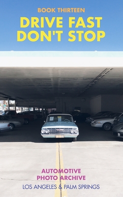 Coperta cărții 'Drive Fast Don't Stop - Book 13: Los Angeles and Palm Springs: Los Angeles and Palm Springs - Drive Fast Don't Stop'