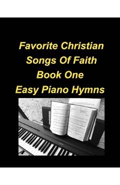 Coperta cărții 'Favorite Christian Songs Of faith Book One Easy Piano Hymns: Piano Hymns Faith Worship Praise Chords Easy Church - Mary'
