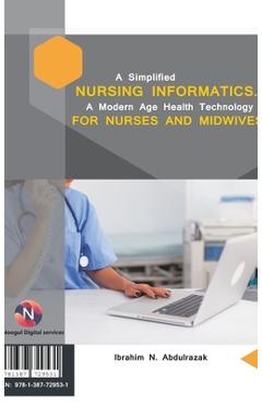 Coperta cărții 'A Simplified Nursing Informatics.: A Modern Age Health Technology for Nurses and Midwives - Ibrahim Nugwa Abdulrazak'