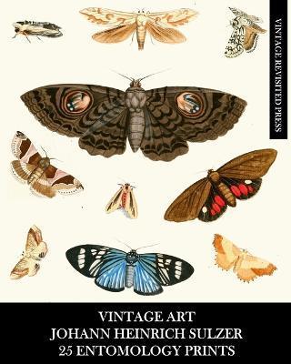 Vintage Art: Johann Heinrich Sulzer: 25 Entomology Prints: Insect Ephemera for Framing, Home Decor, and Collages - Vintage Revisited Press