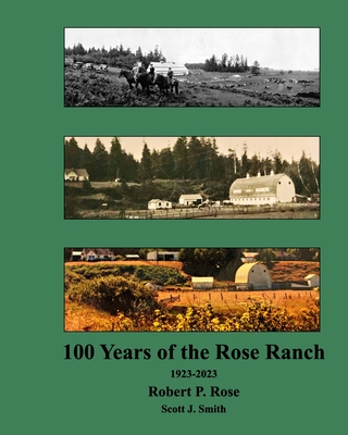 Rose Ranch 100 Years - Scott J. Smith