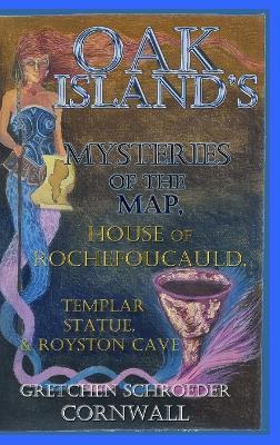 Oak Island's Mysteries of the Map: House of Rochefoucuald, Templar Statue, Royston Cave - Gretchen Cornwall