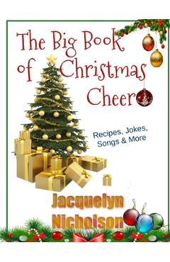 Coperta cărții 'The Big Book of Christmas Cheer: Recipes, Jokes, Songs & More - Jacquelyn Nicholson'