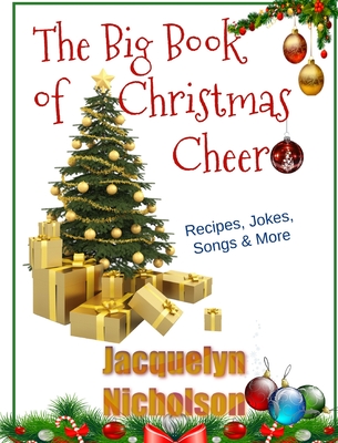 The Big Book of Christmas Cheer: Recipes, Jokes, Songs & More - Jacquelyn Nicholson