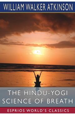 Coperta cărții 'The Hindu-Yogi Science of Breath (Esprios Classics) - William Walker Atkinson'