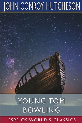 Young Tom Bowling (Esprios Classics) - John Conroy Hutcheson