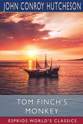 Tom Finch's Monkey (Esprios Classics) - John Conroy Hutcheson