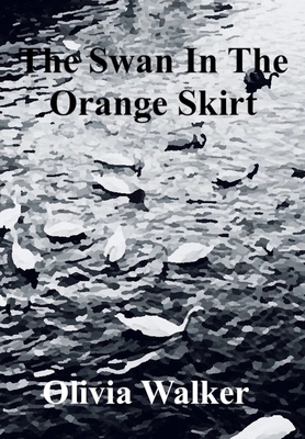 The Swan In The Orange Skirt - Olivia Walker