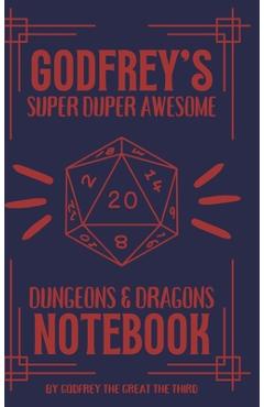Coperta cărții 'Godfrey's Super Duper Awesome Dungeons and Dragons Notebook - Godfrey The Great The Third'