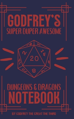 Godfrey's Super Duper Awesome Dungeons and Dragons Notebook - Godfrey The Great The Third