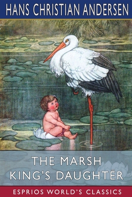 The Marsh King's Daughter (Esprios Classics) - Hans Christian Andersen