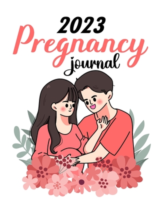 2023 Pregnancy Journal: Pregnancy Journals For First Time Moms - Pregnant Mom Gifts Diary Planner - Tuhin Barua