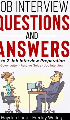 A to Z Preparation (Cover Letter, Resume, Question and Answers): A to Z Preparation (Cover Letter, Resume, Question and Answers) - Hayden Land