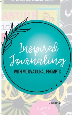 Inspired Journaling (5.125 × 8.25 in): With Motivational Prompts - Stacy Triplat