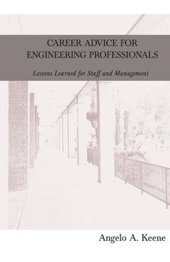 Coperta cărții 'Career Advice for Engineering Professionals: Lessons Learned for Staff and Management - Angelo A. Keene'